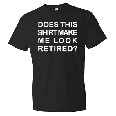 Does This Shirt Make Me Look Retired Shirt. Retirement Shirt. Retiree Shirt. Retirement Gift. Retiree Gift. Retired Gift. Retired - image1